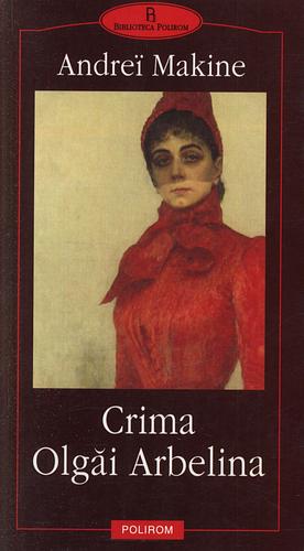 Crima Olgăi Arbelina by Andreï Makine