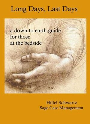 Long Days, Last Days . . . a down-to-earth guide for those at the bedside by Hillel Schwartz