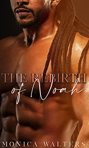 The Rebirth of Noah by Monica Walters