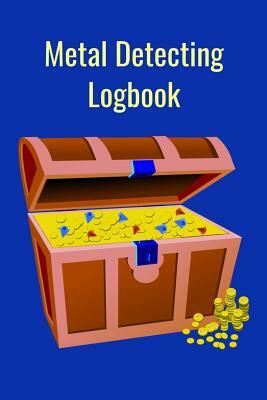 Metal Detecting Logbook: The PERFECT place to keep track of your finds/treasures. Pre-formatted, just waiting for you to go detecting! by T. &. K. Publishing