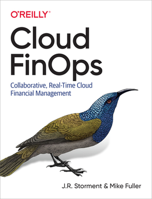 Cloud Finops: Collaborative, Real-Time Cloud Financial Management by Mike Fuller, J. R. Storment