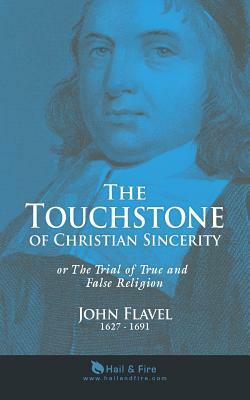 The Touchstone of Sincerity: Or Trial of True and False Religion by John Flavel