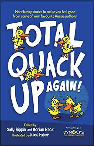 Total Quack Up Again! by Michael Wagner, A.L. Tait, Adam Cece, Kim Kane, Jacqueline Harvey, Sally Rippin, Adrian Beck, Nat Amoore, Felice Arena, Tim Harris, Nova Weetman, Shelley Ware, Coby Sanchez, Belinda Murrell
