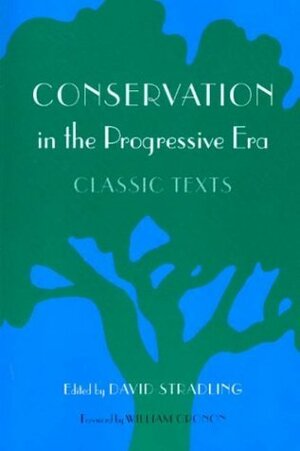 Conservation in the Progressive Era: Classic Texts by William Cronon, David Stradling