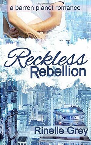 Reckless Rebellion by Rinelle Grey