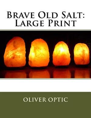 Brave Old Salt: Large Print by Oliver Optic