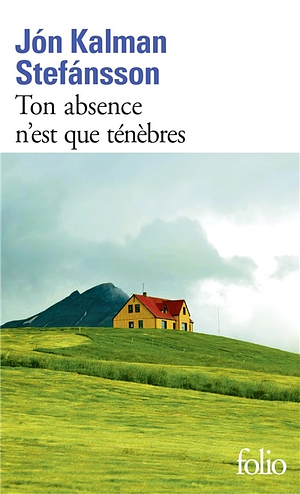 Ton absence n'est que ténèbres by Jón Kalman Stefánsson