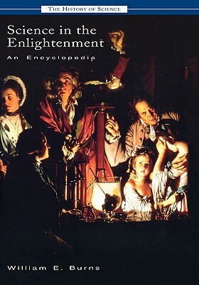 Science in the Enlightenment: An Encyclopedia by William E. Burns