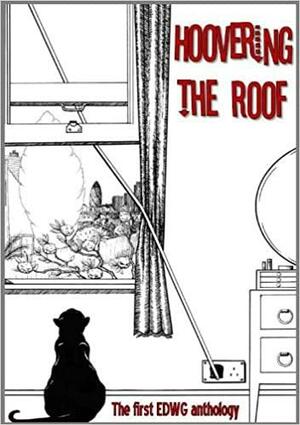 Hoovering the Roof: The First Anthology by Richard Hk Woodhouse, Debi Alper, Daniel Maitland