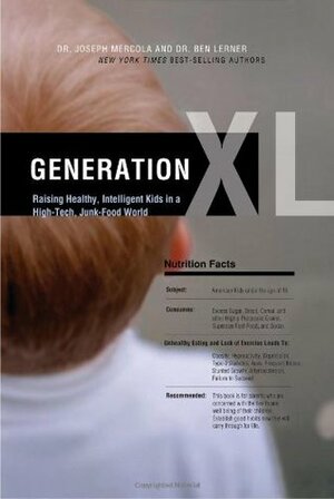 Generation XL: Raising Healthy, Intelligent Kids in a High-Tech, Junk-Food World by Joseph Mercola, Ben Lerner