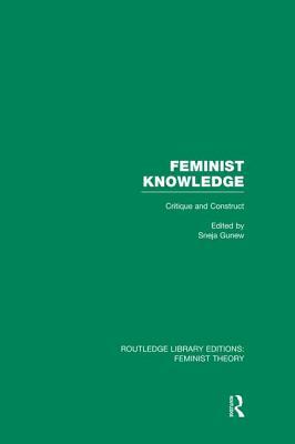 Feminist Knowledge: Critique and Construct by Sneja Gunew