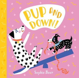 Pup and Down! by Sophie Beer