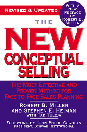 The New Conceptual Selling: The Most Effective and Proven Method for Face-to-Face Sales Planning by John Philip Coghlan, Tad Tuleja, Robert B. Miller, Stephen E. Heiman