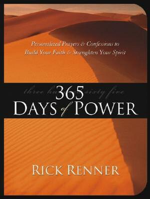 365 Days of Power: Personalized Prayers and Confessions to Build Your Faith and Strengthen Your Spirit by Rick Renner