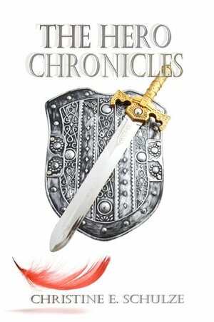 The Hero Chronicles: A Complete Collection by Christine E. Schulze