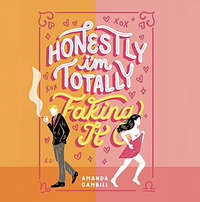 Honestly, I'm Totally Faking It by Amanda Gambill