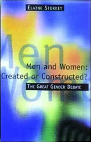 Created or Constructed?: The Great Gender Debate by Elaine Storkey