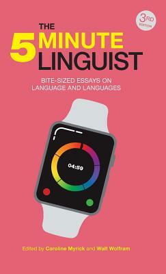 The 5-Minute Linguist: Bite-Sized Essays on Language and Languages by Walt Wolfram, Caroline Myrick