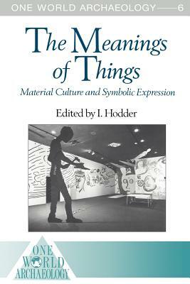 The Meanings of Things: Material Culture and Symbolic Expression by 