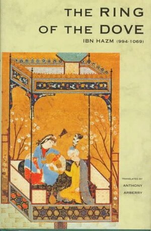 The Ring Of The Dove: A Treatise On The Art And Practice Of Arab Love by A.J. Arberry, Muhammad al-Shahrastānī