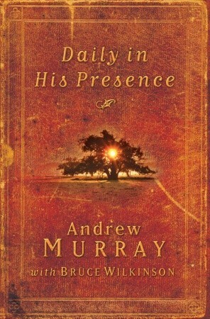 Daily in His Presence: A Spiritual Journey with Andrew Murray by Bruce H. Wilkinson, Andrew Murray