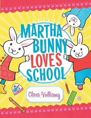 Martha Bunny Loves School by Clara Vulliamy