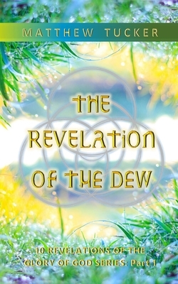 The Revelation of the Dew by Matthew Tucker