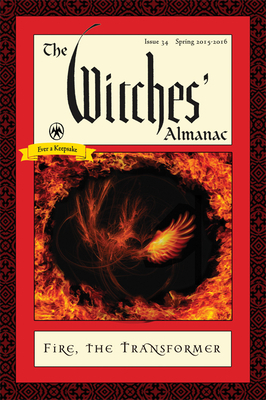 The Witches' Almanac, Issue 34, Spring 2015-Spring 2016: Fire: The Transformer by Andrew Theitic