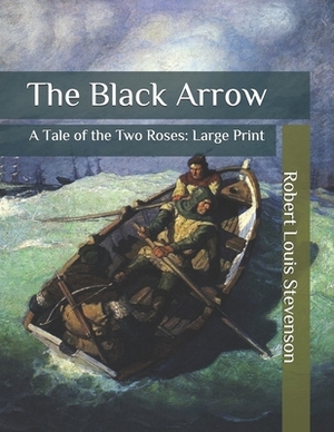 The Black Arrow: A Tale of the Two Roses: Large Print by Robert Louis Stevenson