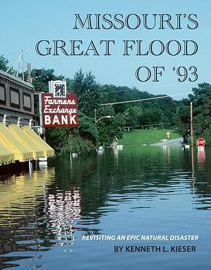 Missouri's Great Flood of '93: Revisiting an Epic Natural Disaster by Kieser, Kenneth L.