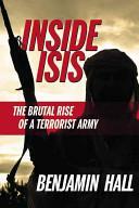 Inside ISIS: The Brutal Rise of a Terrorist Army by Benjamin Hall