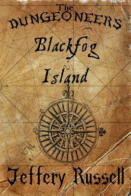 The Dungeoneers: Blackfog Island by Jeffery Russell