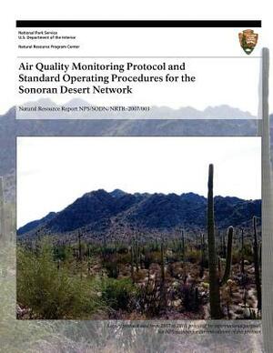 Air Quality Monitoring Protocol and Standard Operating Procedures for the Sonoran Desert Network by Ellen Porter, Theresa Mau-Crimmins, U. S. Department National Park Service