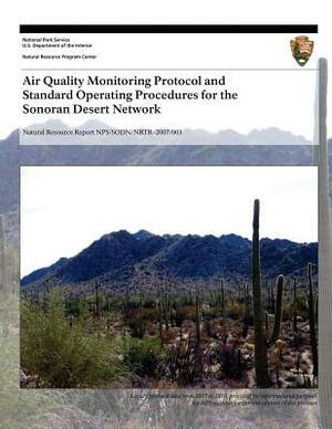 Air Quality Monitoring Protocol and Standard Operating Procedures for the Sonoran Desert Network by U. S. Department National Park Service, Theresa Mau-Crimmins, Ellen Porter