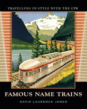 Famous Name Trains: Travelling in Style with the CPR by David Jones