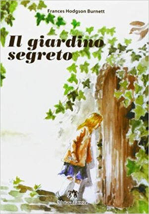 Il giardino segreto by Frances Hodgson Burnett