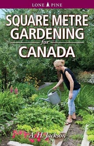 Square Metre Gardening for Canada by Alan H. Jackson