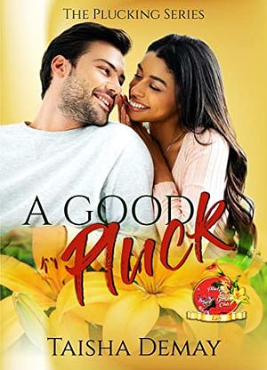 A Good Pluck: The Plucking Series by Taisha DeMay