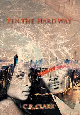 Ten the Hard Way by C. R. Clark