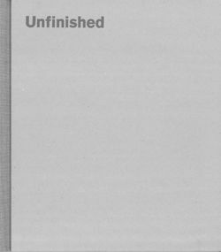 Unfinished: Thoughts Left Visible by Andrea Bayer, Sheena Wagstaff, Kelly Baum