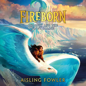 Phoenix and the Frost Palace by Aisling Fowler