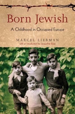 Born Jewish: A Childhood in Occupied Europe by Marcel Liebman