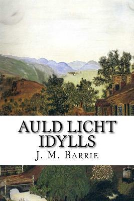 Auld Licht Idylls by J.M. Barrie