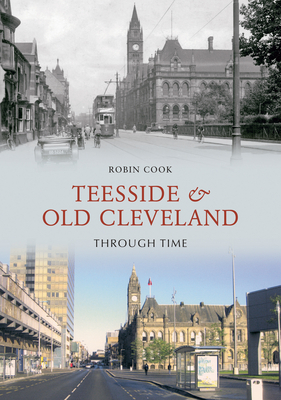 Teesside and Old Cleveland Through Time by Robin Cook