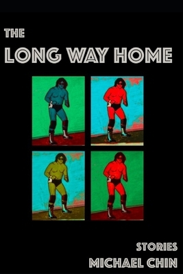 The Long Way Home: Stories by Michael Chin