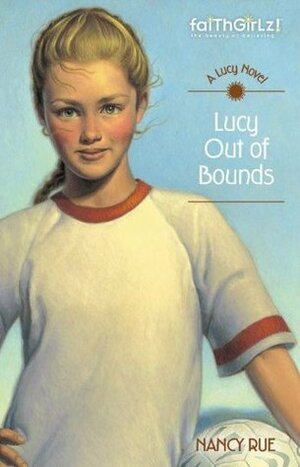 Lucy Out of Bounds by Nancy N. Rue