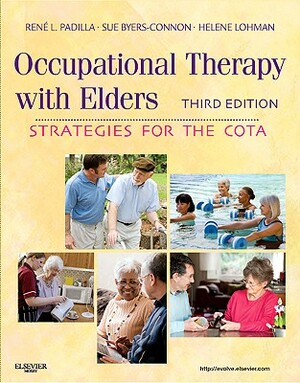 Occupational Therapy with Elders: Strategies for the Cota by Sue Byers-Connon, Rene Padilla, Helene Lohman