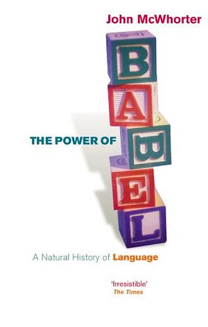 The Power Of Babel: A Natural History of Language by John McWhorter