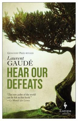 Hear Our Defeats by Laurent Gaudé