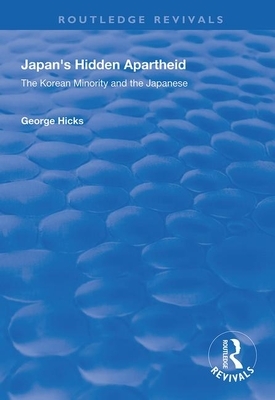 Japan's Hidden Apartheid: Korean Minority and the Japanese by George Hicks